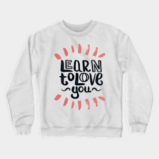 Learn To Love You Crewneck Sweatshirt